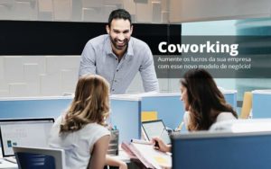 Coworking Aumente Os Lucros Da Sua Empresa Com Esse Novo Modelo De Negocio Post (1) Quero Montar Uma Empresa - Contabilidade em Monte Alto - SP | Contec Assessoria