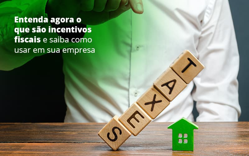 Incentivos Fiscais Entenda Como Enxugar Sua Tributacao - Contabilidade em Monte Alto - SP | Contec Assessoria