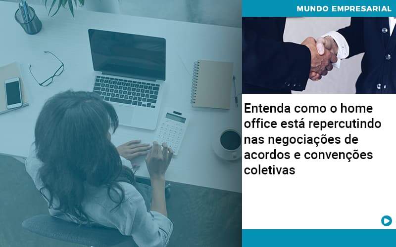 Entenda Como O Home Office Está Repercutindo Nas Negociações De Acordos E Convenções Coletivas Quero Montar Uma Empresa - Contabilidade em Monte Alto - SP | Contec Assessoria