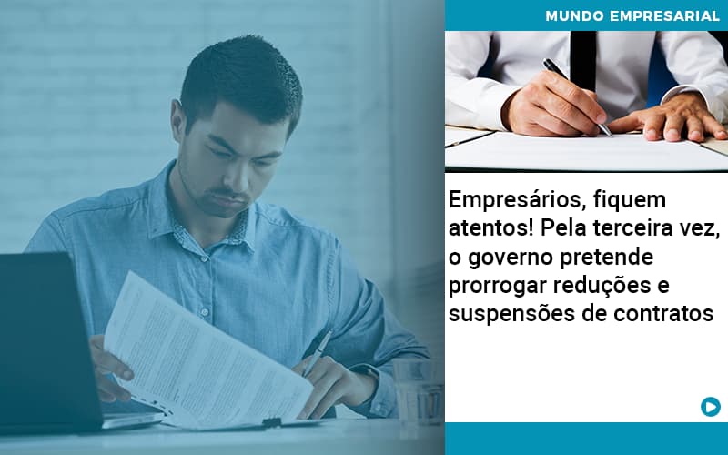 Empresarios Fiquem Atentos Pela Terceira Vez O Governo Pretende Prorrogar Reducoes E Suspensoes De Contratos - Contabilidade em Monte Alto - SP | Contec Assessoria