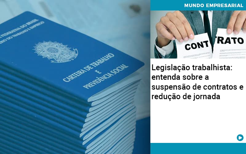 Legislacao Trabalhista Entenda Sobre A Suspensao De Contratos E Reducao De Jornada Quero Montar Uma Empresa - Contabilidade em Monte Alto - SP | Contec Assessoria