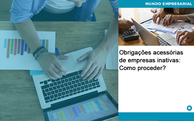 Obrigacoes Acessorias De Empresas Inativas Como Proceder Quero Montar Uma Empresa - Contabilidade em Monte Alto - SP | Contec Assessoria