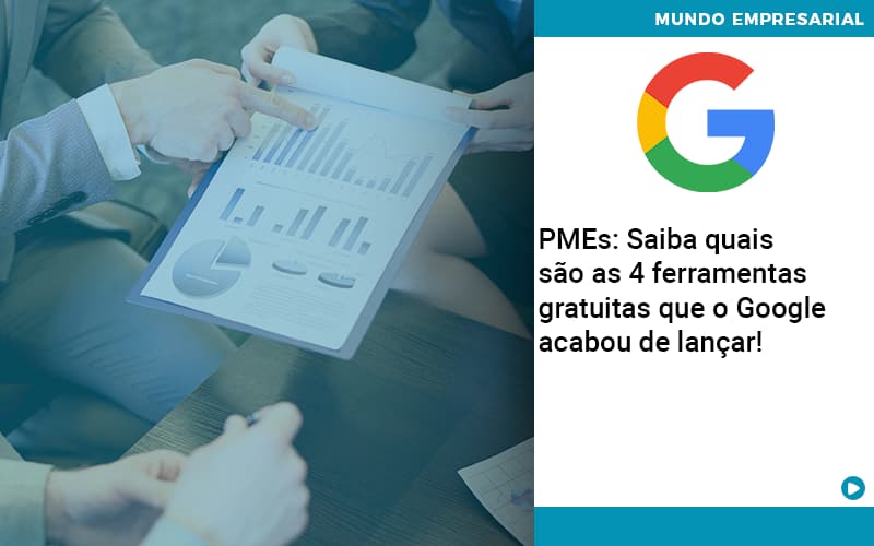 Pmes Saiba Quais Sao As 4 Ferramentas Gratuitas Que O Google Acabou De Lancar Quero Montar Uma Empresa - Contabilidade em Monte Alto - SP | Contec Assessoria