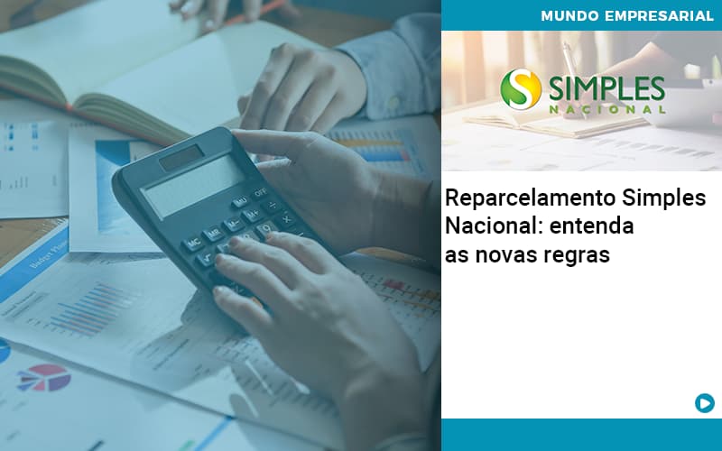 Reparcelamento Simples Nacional Entenda As Novas Regras - Contabilidade em Monte Alto - SP | Contec Assessoria