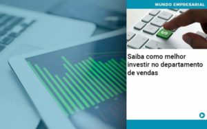 Saiba Como Melhor Investir No Departamento De Vendas - Contabilidade em Monte Alto - SP | Contec Assessoria