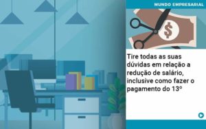 Tire Todas As Suas Duvidas Em Relacao A Reducao De Salario Inclusive Como Fazer O Pagamento Do 13 Quero Montar Uma Empresa - Contabilidade em Monte Alto - SP | Contec Assessoria