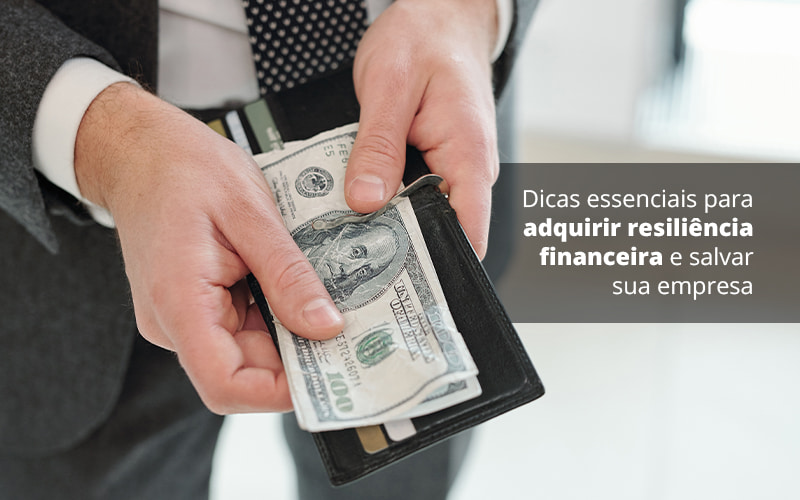 Dicas Essenciais Para Adquirir Resiliencia Financeira E Salvar Sua Empresa Post (1) Quero Montar Uma Empresa - Contabilidade em Monte Alto - SP | Contec Assessoria