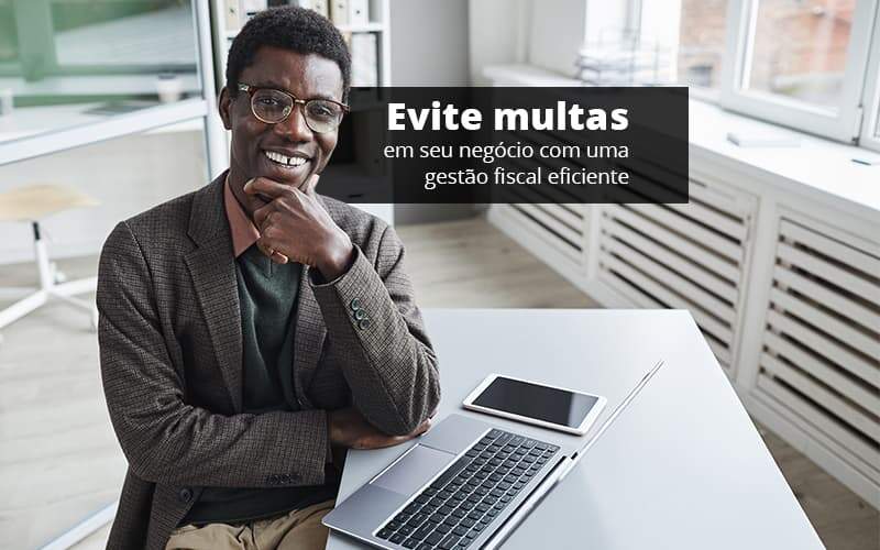 Evite Multas Em Seu Negocio Com Uma Gestao Fiscal Eficiente Post (1) Quero Montar Uma Empresa - Contabilidade em Monte Alto - SP | Contec Assessoria