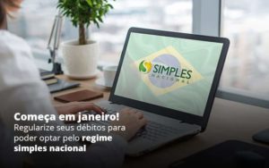 Comeca Em Janeiro Regularize Seus Debitos Para Optar Pelo Regime Simples Nacional Post (1) Quero Montar Uma Empresa - Contabilidade em Monte Alto - SP | Contec Assessoria