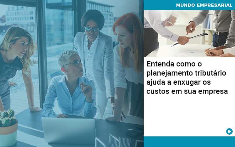 Planejamento Tributario Porque A Maioria Das Empresas Paga Impostos Excessivos Quero Montar Uma Empresa - Contabilidade em Monte Alto - SP | Contec Assessoria