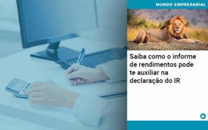 Saiba Como O Informe De Rendimento Pode Te Auxiliar Na Declaracao De Ir Quero Montar Uma Empresa - Contabilidade em Monte Alto - SP | Contec Assessoria