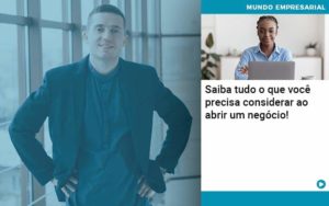 Saiba Tudo O Que Voce Precisa Considerar Ao Abrir Um Negocio Quero Montar Uma Empresa - Contabilidade em Monte Alto - SP | Contec Assessoria