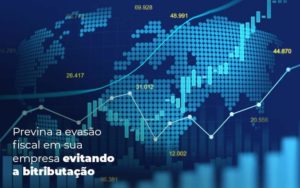 Previna A Evasao Fiscal Em Sua Empresa Evitando A Bitributacao Post (1) Quero Montar Uma Empresa - Contabilidade em Monte Alto - SP | Contec Assessoria