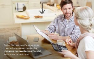 Saiba Como Classificar As Suas Mercadorias E Se Mantenha Distande De Problemas Fiscais Saiba Mais Na Descricao Post (1) Quero Montar Uma Empresa - Contabilidade em Monte Alto - SP | Contec Assessoria