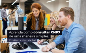 Aprenda Como Consultar Cnpj De Uma Maneira Simples Post 1 Contabilidade Em Monte Alto Sp | Contec Assessoria - Contabilidade em Monte Alto - SP | Altocon Contabilidade
