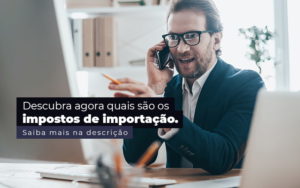 Descubra Agora Quais Sao Os Impostos De Importacao Post 1 Contabilidade Em Monte Alto Sp | Contec Assessoria - Contabilidade em Monte Alto - SP | Altocon Contabilidade