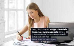 Descubra Como A Carga Tributaria Impacta Em Um Negocio Antes Mesmo De Abrir A Sua Empres Do Simples Nacional Post 1 Contabilidade Em Monte Alto Sp | Contec Assessoria - Contabilidade em Monte Alto - SP | Altocon Contabilidade