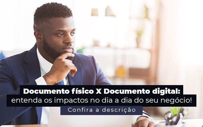 Documento Fisico X Documento Digital Entenda Os Impactos No Dia A Dia Do Seu Negocio Post 1 Contabilidade Em Monte Alto Sp | Contec Assessoria - Contabilidade em Monte Alto - SP | Altocon Contabilidade