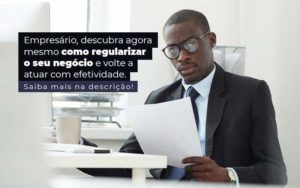 Empresario Descubra Agora Mesmo Com Oregularizar O Seu Negocio E Volte A Atuar Com Efetividade Post 1 Contabilidade Em Monte Alto Sp | Contec Assessoria - Contabilidade em Monte Alto - SP | Altocon Contabilidade