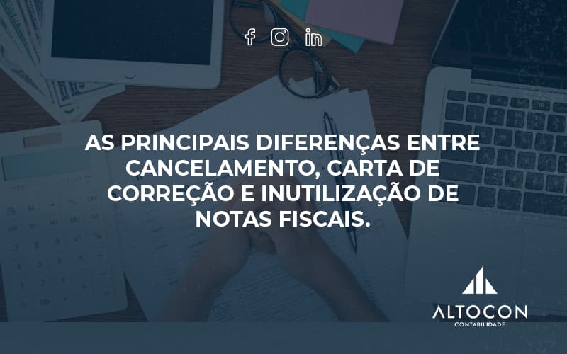 Conheça As Principais Diferenças Entre Cancelamento, Carta De Correção E Inutilização De Notas Fiscais. Confira! Altocon - Contabilidade em Monte Alto - SP | Altocon Contabilidade