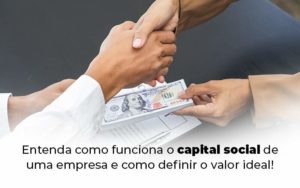Entenda Como Funciona O Capital Social De Uma Empresa E Como Definir O Valor Ideal Blog (1) Quero Montar Uma Empresa - Contabilidade em Monte Alto - SP | Altocon Contabilidade
