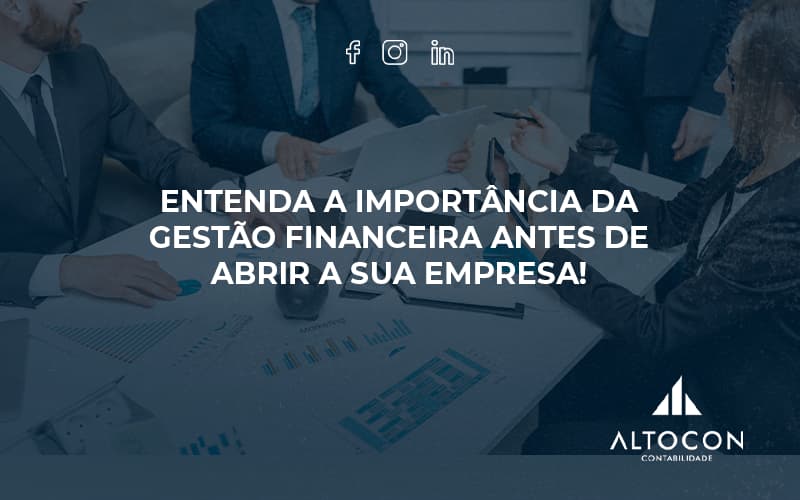 Entenda A Importância Da Gestão Financeira Antes De Abrir A Sua Empresa! Altocon - Contabilidade em Monte Alto - SP | Altocon Contabilidade