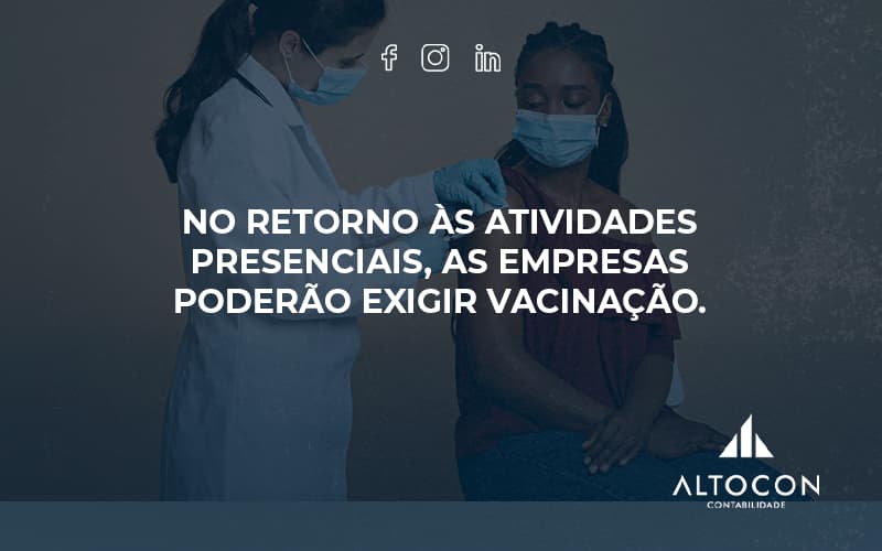 No Retorno às Atividades Presenciais, As Empresas Poderão Exigir Vacinação. Saiba Mais Altocon - Contabilidade em Monte Alto - SP | Altocon Contabilidade