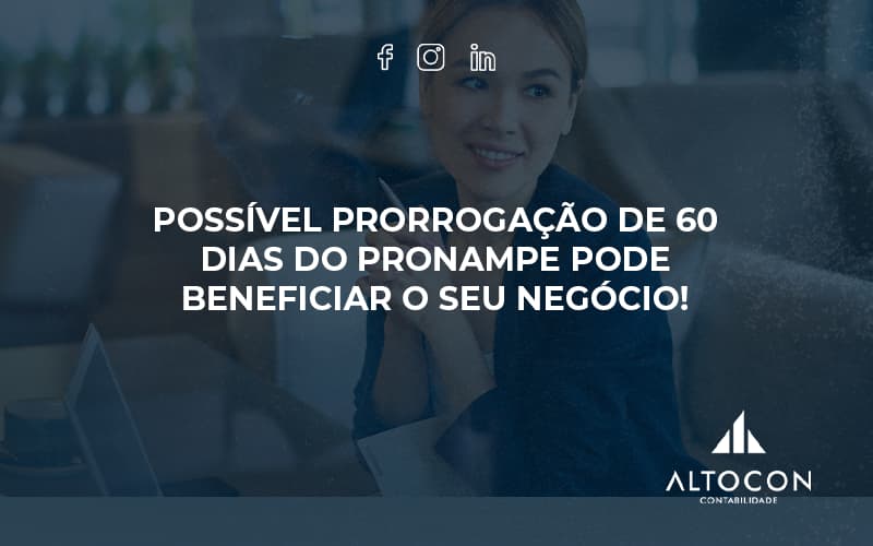 Possível Prorrogação De 60 Dias Do Pronampe Pode Beneficiar O Seu Negócio Altocon - Contabilidade em Monte Alto - SP | Altocon Contabilidade