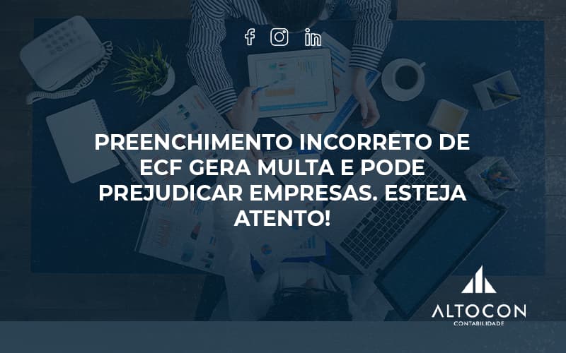 Preenchimento Incorreto De Ecf Gera Multa E Pode Prejudicar Empresas. Esteja Atento! Altocon - Contabilidade em Monte Alto - SP | Altocon Contabilidade