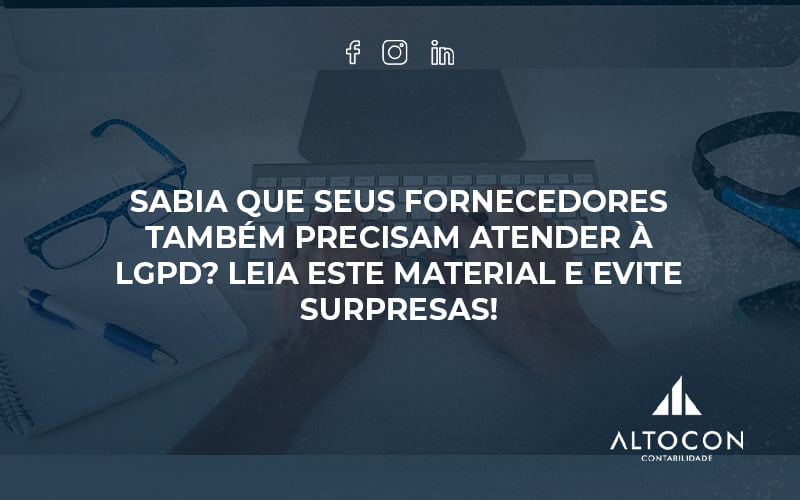 Sabia Que Seus Fornecedores Também Precisam Atender à Lgpd Altocon - Contabilidade em Monte Alto - SP | Altocon Contabilidade