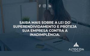 Saiba Mais Sobre A Lei Do Superendividamento E Proteja Sua Empresa Contra A Inadimplência. Altocon - Contabilidade em Monte Alto - SP | Altocon Contabilidade