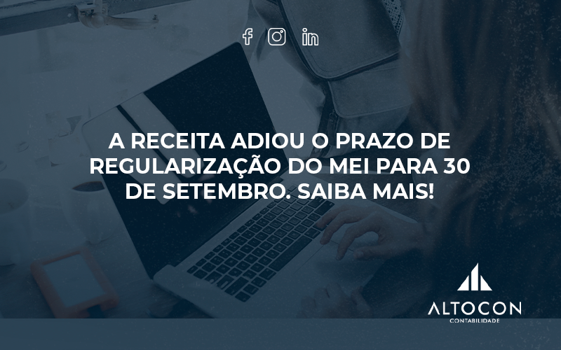 A Receita Adiou O Prazo De Regularização Do Mei Para 30 De Setembro. Saiba Mais! Altocon - Contabilidade em Monte Alto - SP | Altocon Contabilidade