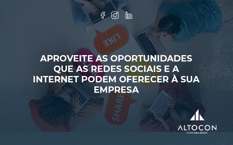 Aproveite As Oportunidades Que As Redes Sociais E A Internet Podem Oferecer à Sua Empresa Altocon (1) - Contabilidade em Monte Alto - SP | Altocon Contabilidade