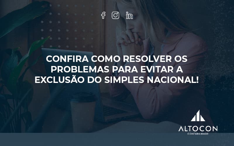 Confira Como Resolver Os Problemas Para Evitar A Exclusão Do Simples Nacional! Altocon - Contabilidade em Monte Alto - SP | Altocon Contabilidade