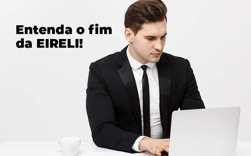 Entenda O Fim Da Eireli Blog (1) Quero Montar Uma Empresa - Contabilidade em Monte Alto - SP | Altocon Contabilidade