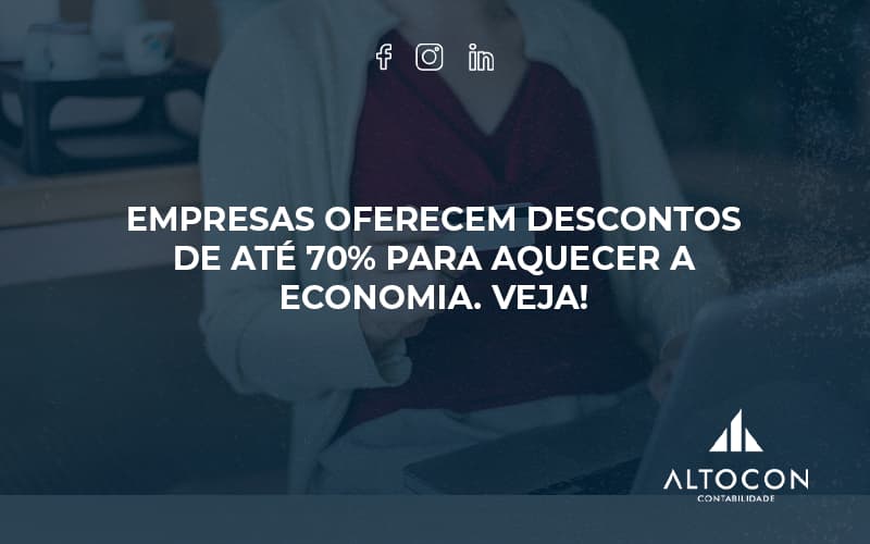 Empresas Oferecem Descontos De Até 70% Para Aquecer A Economia. Veja! Altocon - Contabilidade em Monte Alto - SP | Altocon Contabilidade