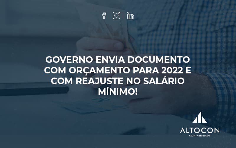 Governo Envia Documento Com Orçamento Para 2022 E Com Reajuste No Salário Mínimo! Altocon - Contabilidade em Monte Alto - SP | Altocon Contabilidade