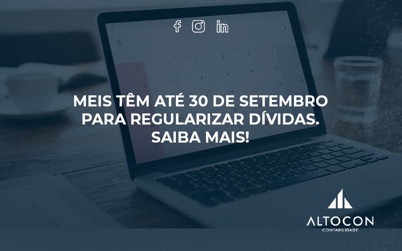 Meis Têm Até 30 De Setembro Para Regularizar Dívidas. Saiba Mais! Altocon (1) - Contabilidade em Monte Alto - SP | Altocon Contabilidade