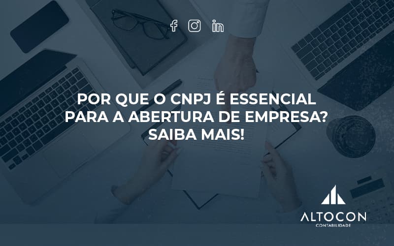 Por Que O Cnpj é Essencial Para A Abertura De Empresa Altocon - Contabilidade em Monte Alto - SP | Altocon Contabilidade