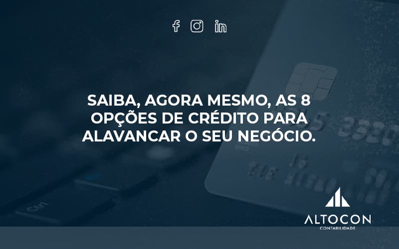 Saiba, Agora Mesmo, As 8 Opções De Crédito Para Alavancar O Seu Negócio. Altocon (1) - Contabilidade em Monte Alto - SP | Altocon Contabilidade