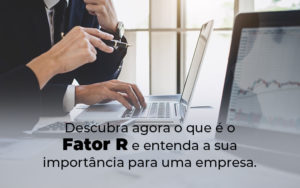 Descubra Agora O Que E O Fator R E Entenda A Sua Importancia Para Uma Empresa Blog - Contabilidade em Monte Alto - SP | Altocon Contabilidade