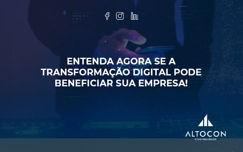 Entenda Agora Se A Transformação Digital Pode Beneficiar Sua Empresa! Altocon - Contabilidade em Monte Alto - SP | Altocon Contabilidade