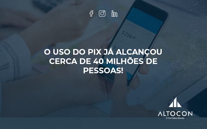 O Uso Do Pix Ja Alcancou 40 Milhoes De Pessoas Altocon - Contabilidade em Monte Alto - SP | Altocon Contabilidade