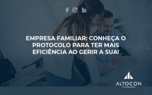 Empresa Familiar Protocolo Para Altocon - Contabilidade em Monte Alto - SP | Altocon Contabilidade