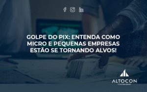 Golpe Do Pix Altocon - Contabilidade em Monte Alto - SP | Altocon Contabilidade