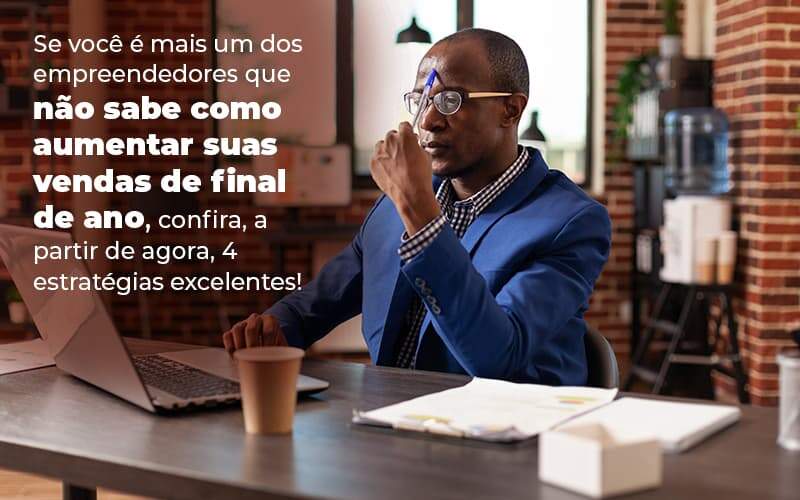 Se Voce E Mais Um Dos Empreendedores Que Nao Sabe Como Aumentar Suas Vendas De Final De Ano Confira A Partir De Agora 4 Estrategias Excelentes Blog 1 - Contabilidade em Monte Alto - SP | Altocon Contabilidade