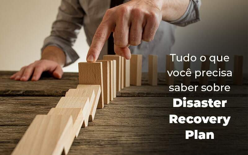 Tudo O Que Voce Precisa Saber Sobre Disaster Recovery Plan Blog 1 - Contabilidade em Monte Alto - SP | Altocon Contabilidade