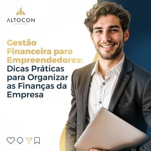 Gestão financeira para empreendedores: dicas práticas para organizar as finanças da empresa