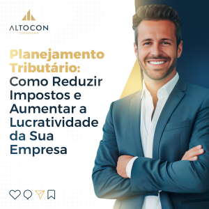 Planejamento tributário: como reduzir impostos e aumentar a lucratividade da sua empresa