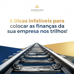 5 dicas infalíveis para colocar as finanças da sua empresa nos trilhos